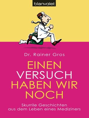 cover image of Einen Versuch haben wir noch: Skurrile Geschichten aus dem Leben eines Mediziners